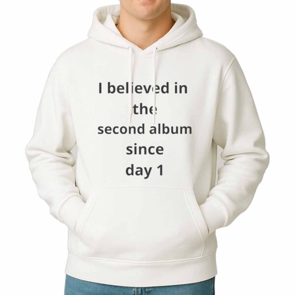 I Believed In The Second Album Sincce Day 1 Shirt