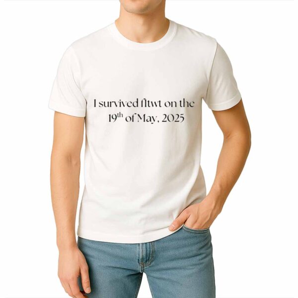 I Survived Fltwt On The 19Th Of May 2025 Shirt
