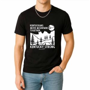 Kentuckians Move Mountains Together Kentucky Strong Shirt