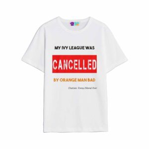 My Ivy League Was Cancelled By Orange Man Bad Shirt