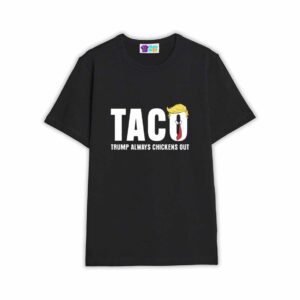 Trump Taco Shirt Trump Always Chickens Out Shirt