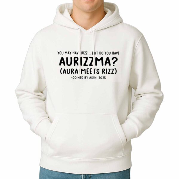 You May Have Rizz But Do You Have Aurizzma Shirt