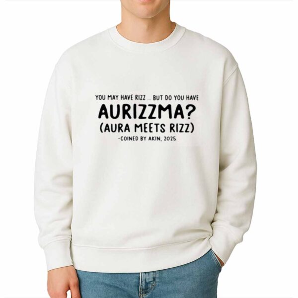 You May Have Rizz But Do You Have Aurizzma Shirt