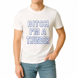 Bitch I'm A Thunder Shirt
