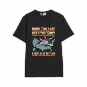 Born Too Late To Deploy To The Middle East Shirt