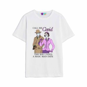 Call Me Covid The Way I Need A Masc Man Date Shirt