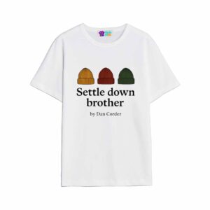 Settle Down Brother By Dan Corder Shirt
