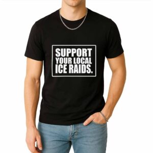 Support Your Local ICE Raids Shirt