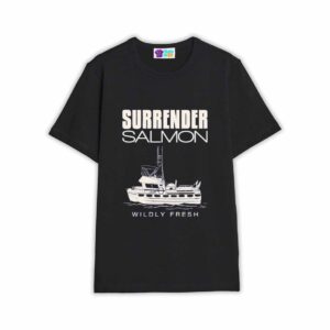 Surrender Salmon Wildly Fresh Shirt
