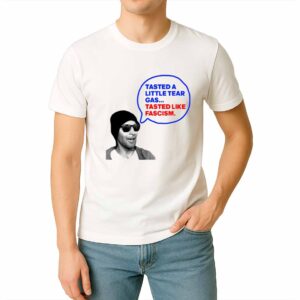 Tasted A Little Tear Gas Tasted Like Fascism Shirt 2