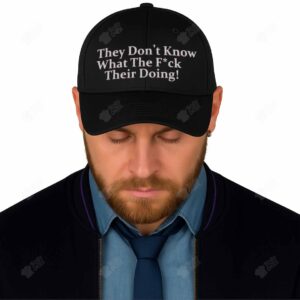 They Don’t Know What The Fuck Their Doing Hat