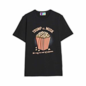 Trump Vs Musk We May Run Out Of Popcorn Shirt