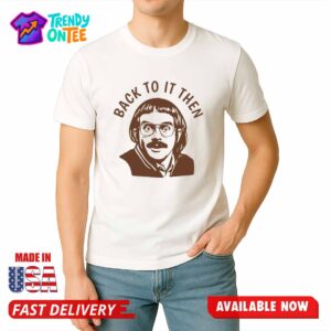 Chit Back To It Then Shirt