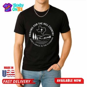 Praying For The Hill Country Texas Flood Shirt
