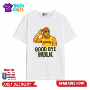 RIP Hulk Hogan Good By Hulk Shirt
