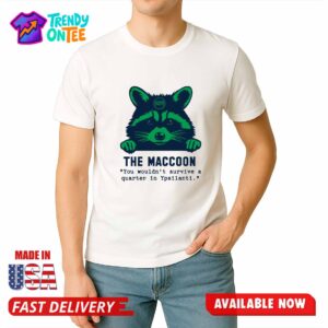 The Maccoon You Wouldn't Survive A Quarter In Ypsilanti Shirt