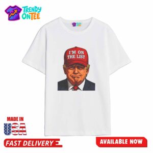 Trump I’m On The List Epstein Sarcastic Political Shirt