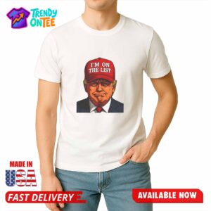 Trump I’m On The List Epstein Sarcastic Political Shirt