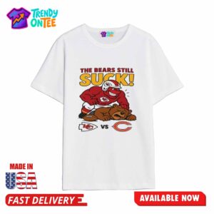 Chiefs The Bears Still Suck Shirt