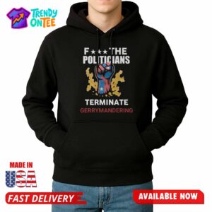 Arnold Fuck The Politicians Terminate Gerrymandering Shirt