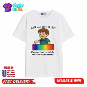 Call Me Roy G. Biv Cause I Am Visibly On The Spectrum Shirt