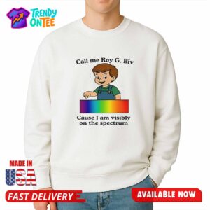 Call Me Roy G. Biv Cause I Am Visibly On The Spectrum Shirt