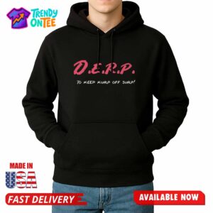 D.E.R.P To Keep Kurp Off Surp Shirt