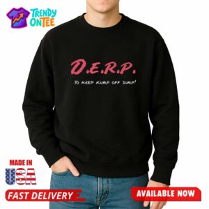 D.E.R.P To Keep Kurp Off Surp Shirt