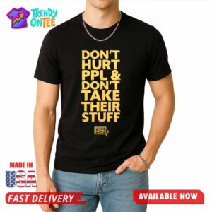 Don’t Hurt PPL & Don’t Take Their Stuff Shirt