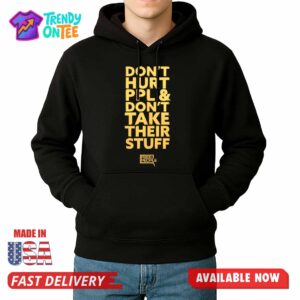 Don’t Hurt PPL & Don’t Take Their Stuff Shirt