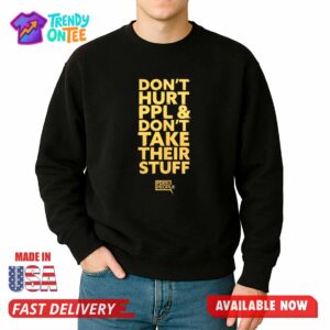 Don’t Hurt PPL & Don’t Take Their Stuff Shirt