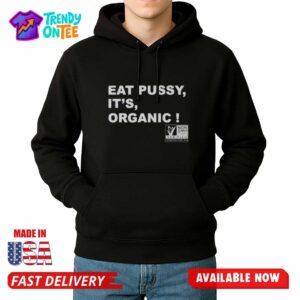 Eat Pussy It's Organic Shirt
