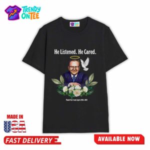 He Listened He Cared Thanks You Frank Caprio Shirt