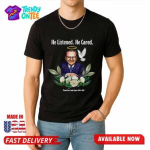 He Listened He Cared Thanks You Frank Caprio Shirt