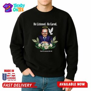 He Listened He Cared Thanks You Frank Caprio Shirt