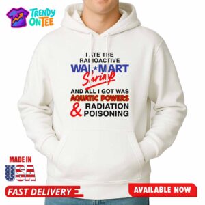I Ate The Radioactive Shrimp And All I Got Was Aquatic Powers & Radiation Poisoning Shirt