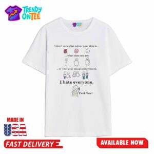 I Don't Care What Colour Your Skin Is Shirt