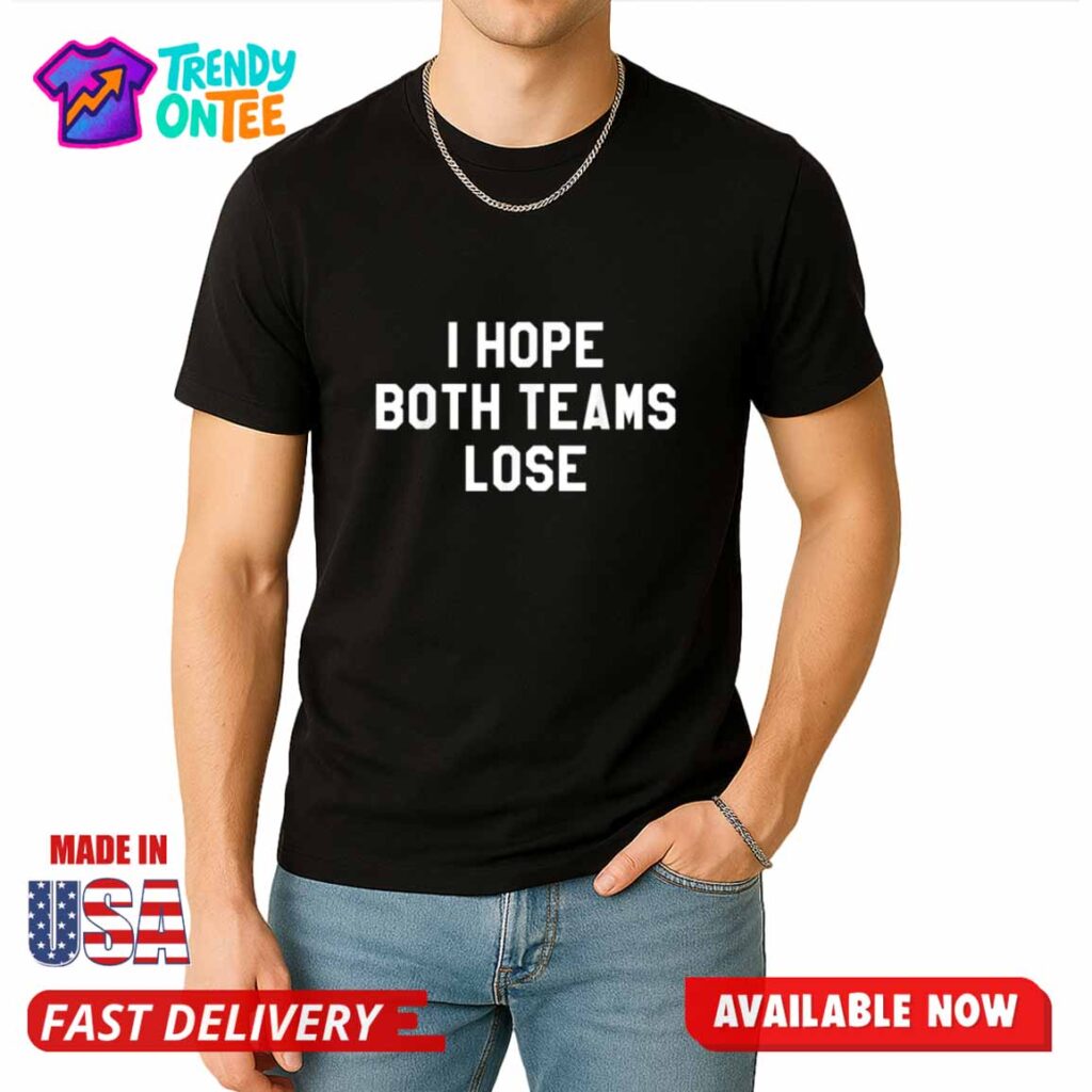I Hope Both Teams Lose Shirt