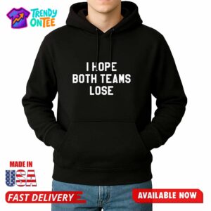I Hope Both Teams Lose Shirt