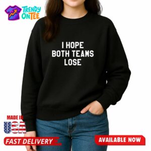I Hope Both Teams Lose Shirt