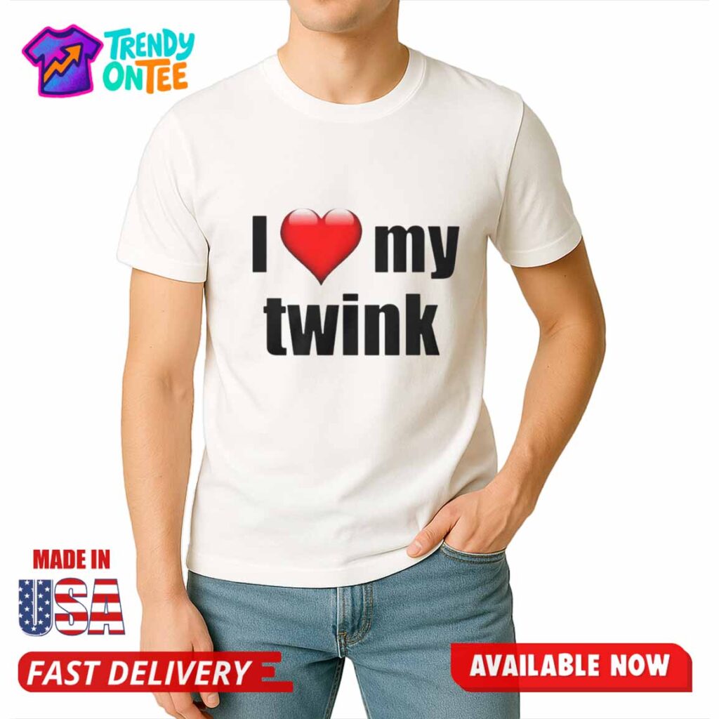 I Love My Twink Shirt
