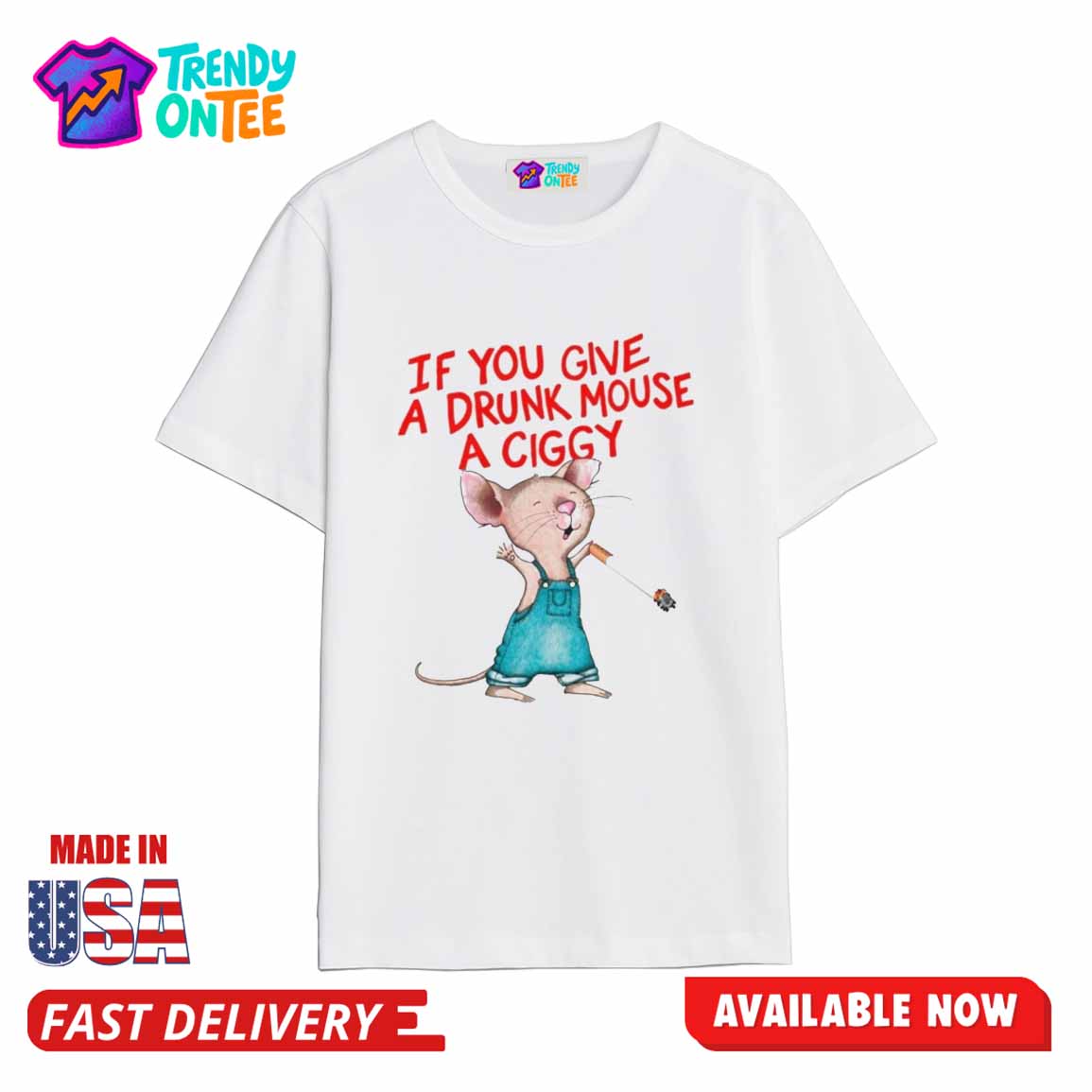 If You Give A Drunk Mouse A Ciggy Shirt If You Give A Drunk Mouse A Ciggy Shirt