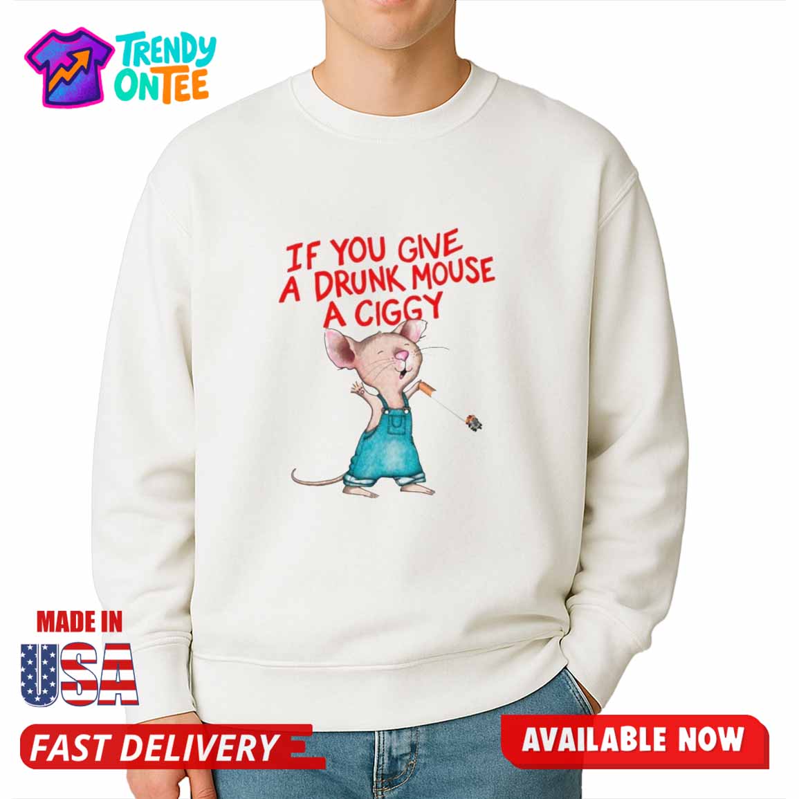 If You Give A Drunk Mouse A Ciggy Shirt If You Give A Drunk Mouse A Ciggy Shirt