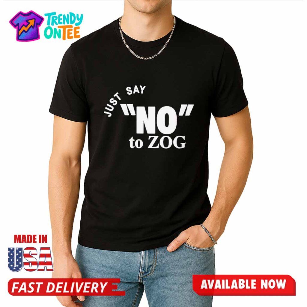 Just Say NO To ZOG Shirt Just Say NO To ZOG Shirt