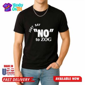 Just Say NO To ZOG Shirt