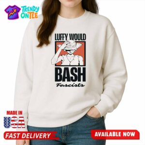 Luffy Would Bash Fascists Shirt