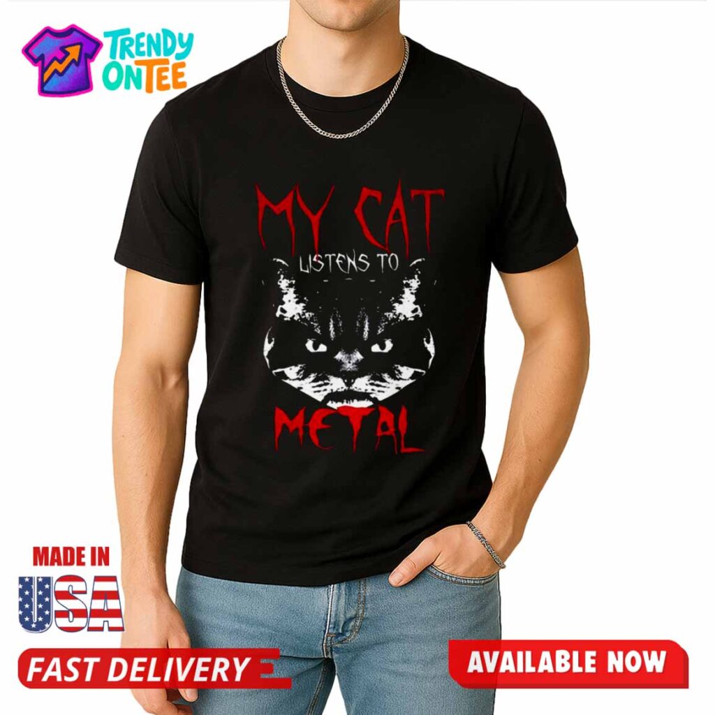 My Cat Listens To Metal Shirt My Cat Listens To Metal Shirt