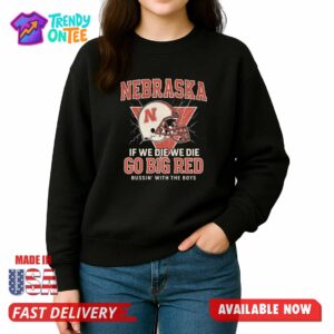 Nebraska If We Die We Die Go Big Red Shirt