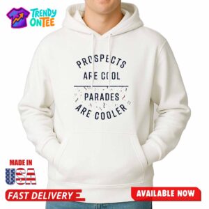 Prospects Are Cool Parades Are Cooler Shirt
