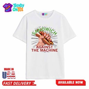 Sandwich Against The Machine Shirt